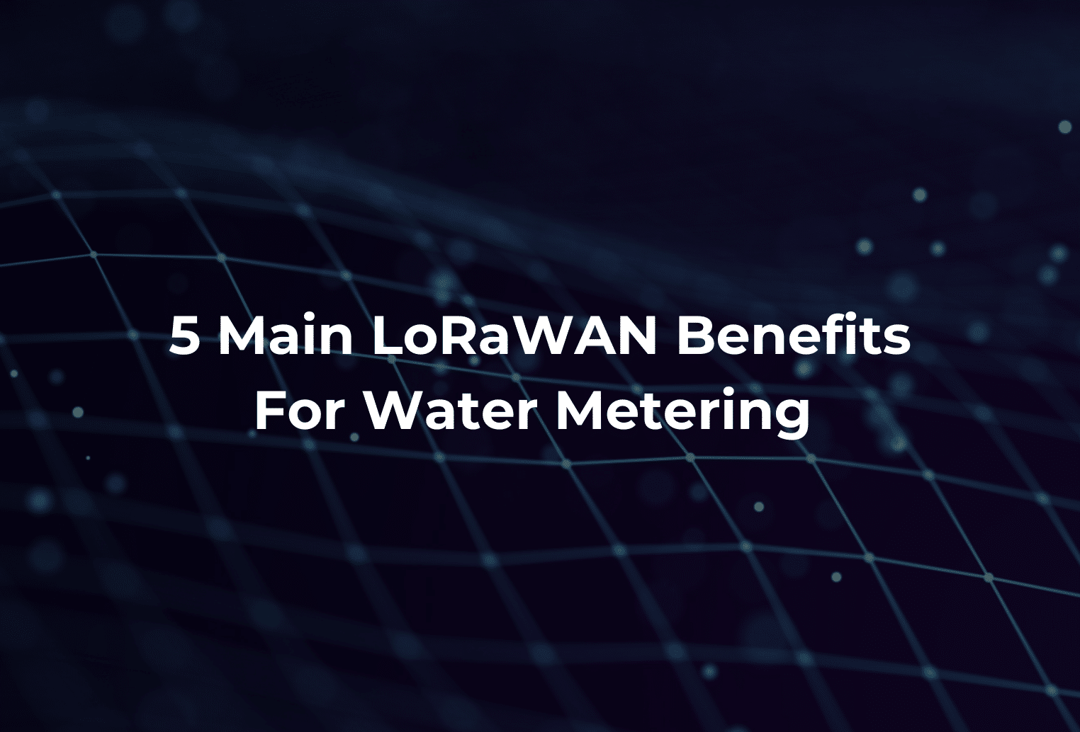 5 Main LorRaWAN Benefits | Mainlink in Tampa, FL & Vilnius