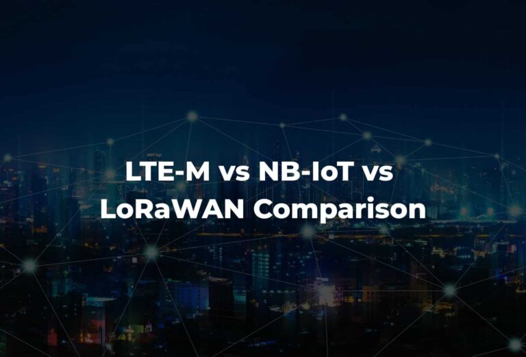LTE-M vs NB-IoT vs LoRaWAN Comparison