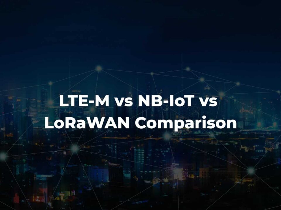 LTE-M vs NB-IoT vs LoRaWAN Comparison